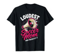 Loudest Soccer Mom Soccer Mother T-Shirt - Minimalist Print Unisex - T-Shirt, Sweatshirt, Hoodie