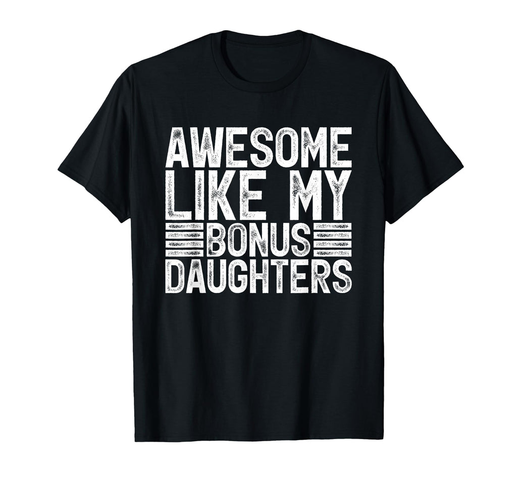 Awesome Like My Bonus Daughters Gifts T-Shirt - Fun Novelty Design Unisex - T-Shirt, Sweatshirt, Hoodie
