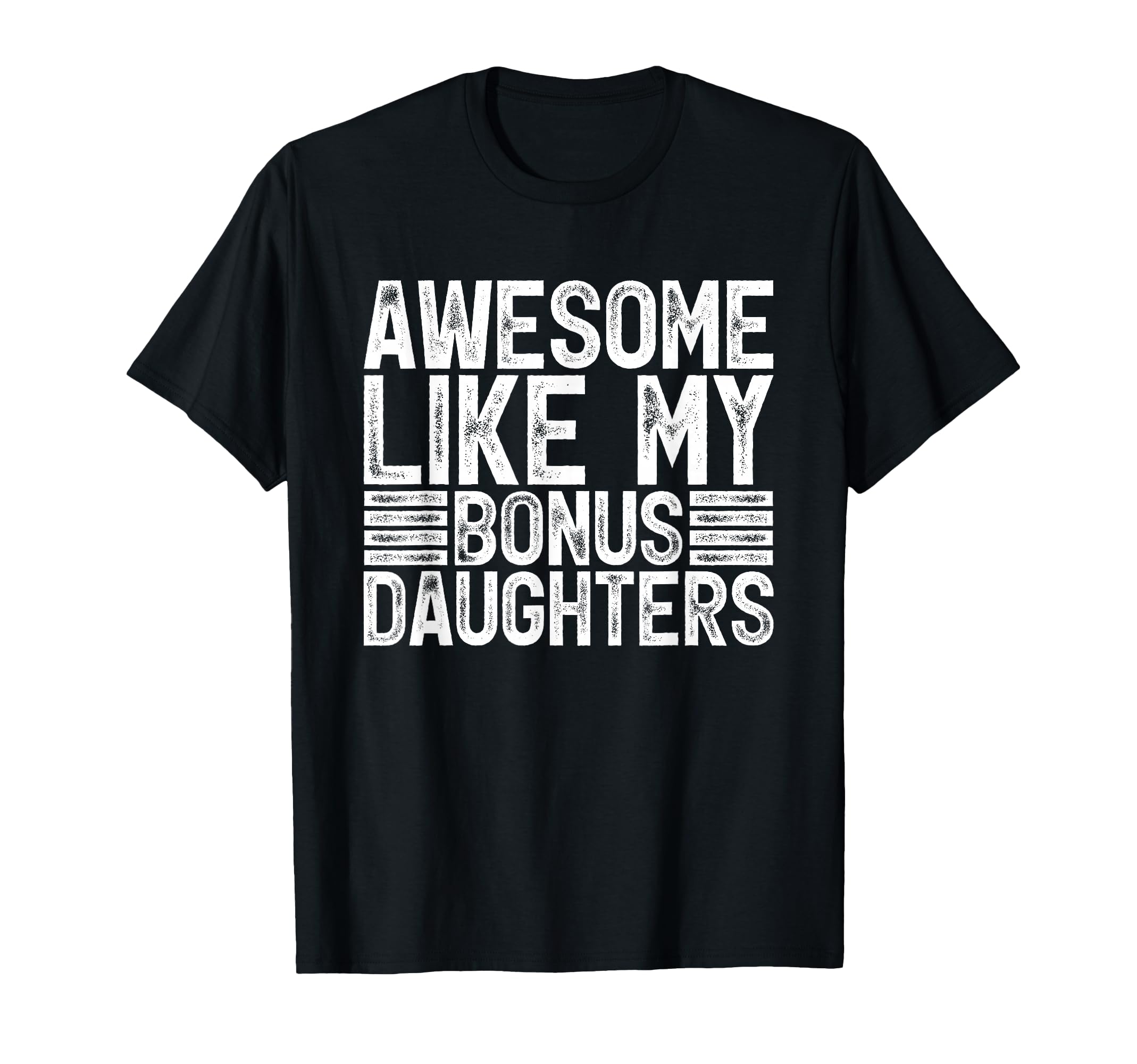 Awesome Like My Bonus Daughters Gifts T-Shirt - Fun Novelty Design Unisex - T-Shirt, Sweatshirt, Hoodie