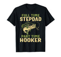 Full Time Stepdad Part Time Hooker Fishing T-Shirt - Trendy Graphic Unisex - T-Shirt, Sweatshirt, Hoodie