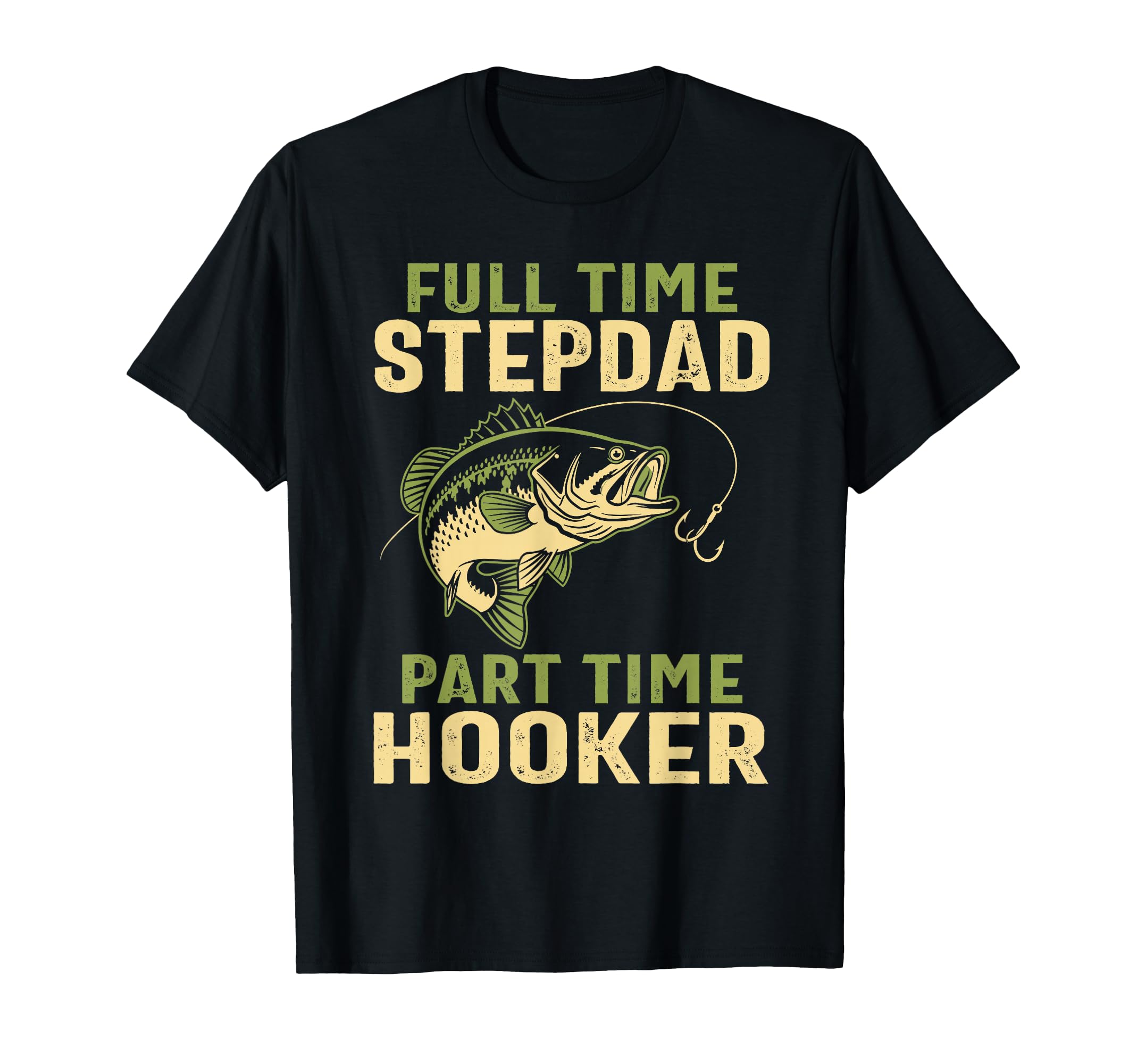 Full Time Stepdad Part Time Hooker Fishing T-Shirt - Trendy Graphic Unisex - T-Shirt, Sweatshirt, Hoodie