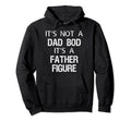 Its Not Dad Bod Its Father Figure Gifts Hoodie - Graphic Print for Adults - T-Shirt, Sweatshirt, Hoodie