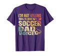 Im Not Yelling This Is Just My Soccer T-Shirt - Novelty Apparel for Adults - T-Shirt, Sweatshirt, Hoodie