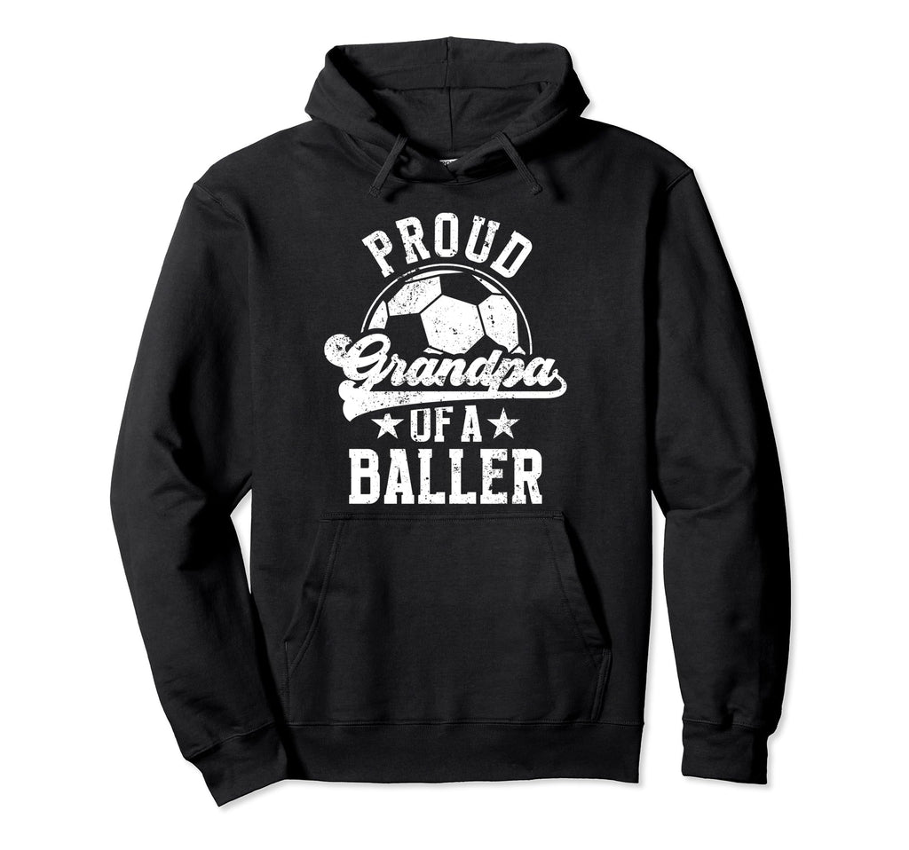 Proud Grandpa Baller Soccer Hoodie - Casual Everyday Wear Men Women - T-Shirt, Sweatshirt, Hoodie