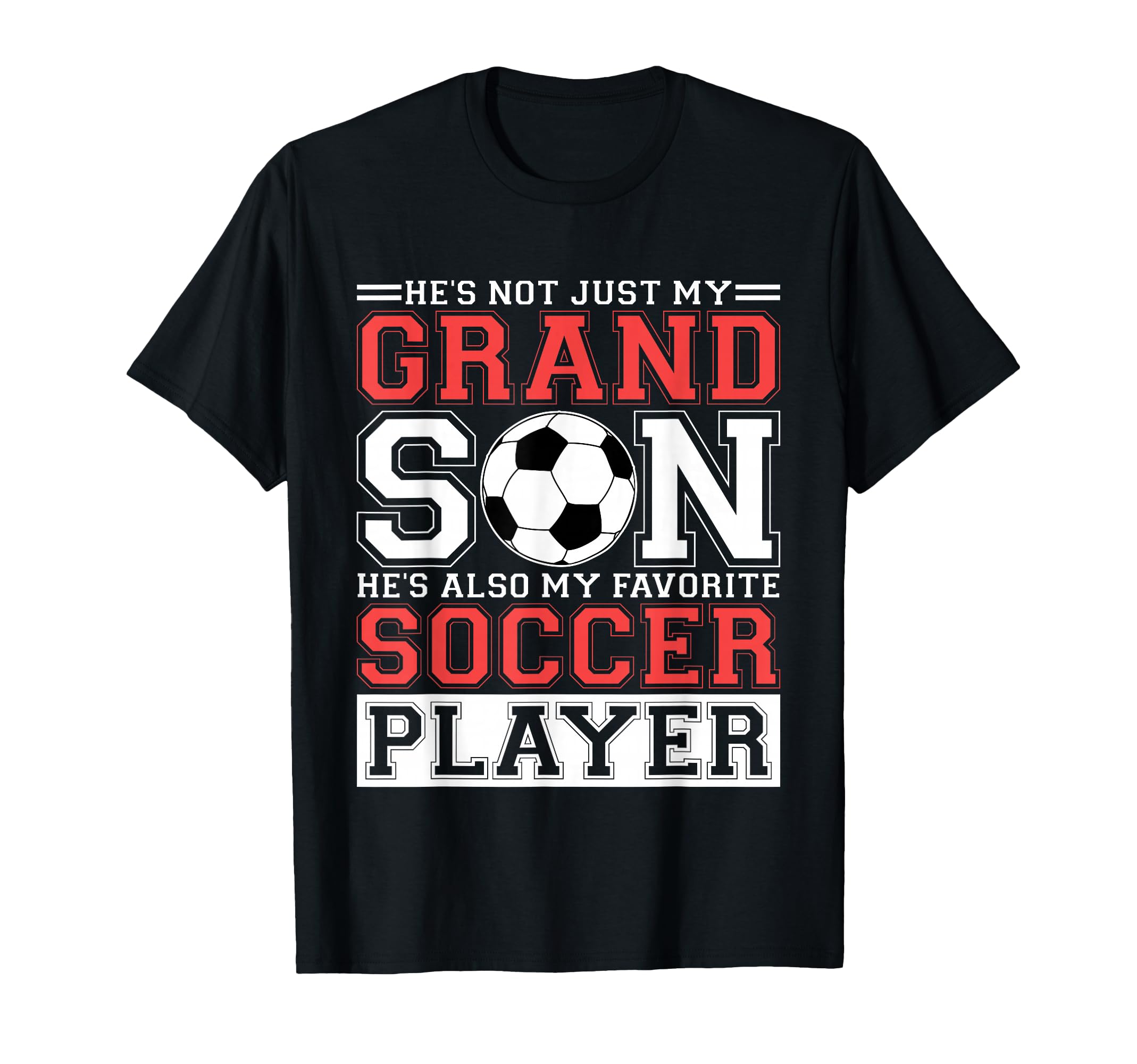 Hes Not Just My Grandson Hes My T-Shirt - Casual Everyday Wear Unisex - T-Shirt, Sweatshirt, Hoodie
