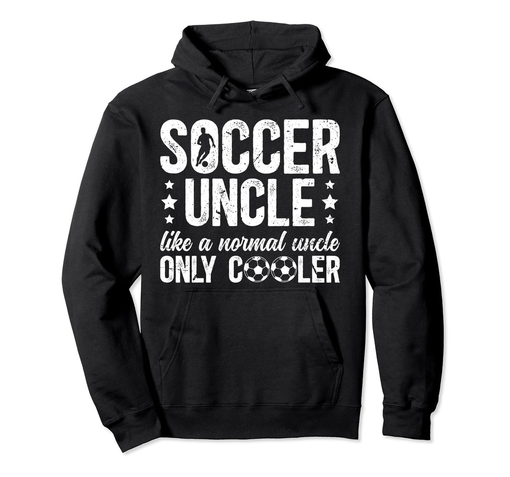 Soccer Uncle Soccer Player Uncle Hoodie - Casual Everyday Wear Unisex - T-Shirt, Sweatshirt, Hoodie