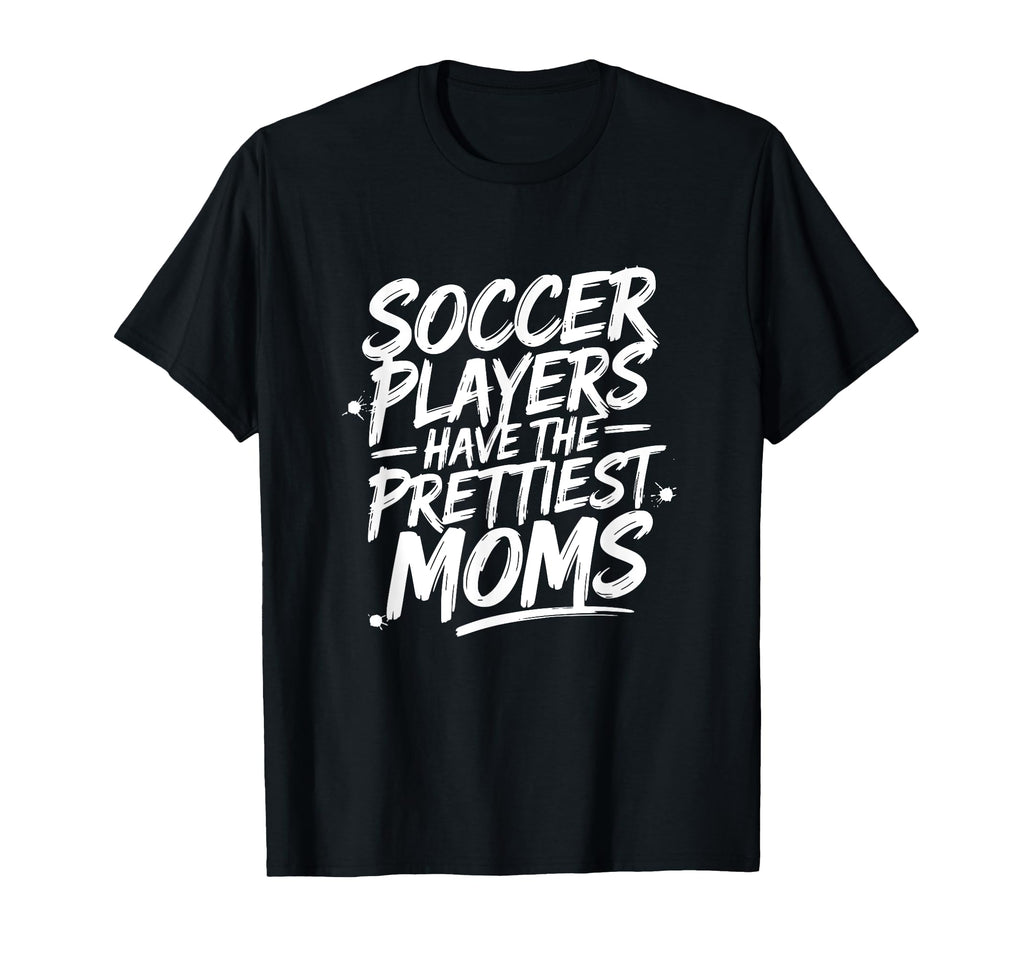 Soccer Mom Soccer Players Have T-Shirt - Streetwear Style Men Women - T-Shirt, Sweatshirt, Hoodie