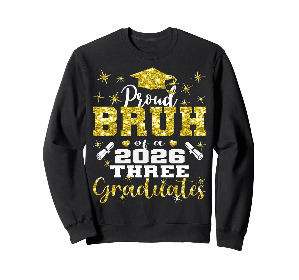 Proud Bruh Three 2026 Graduates Sweatshirt - Graphic Print Unisex - T-Shirt, Sweatshirt, Hoodie