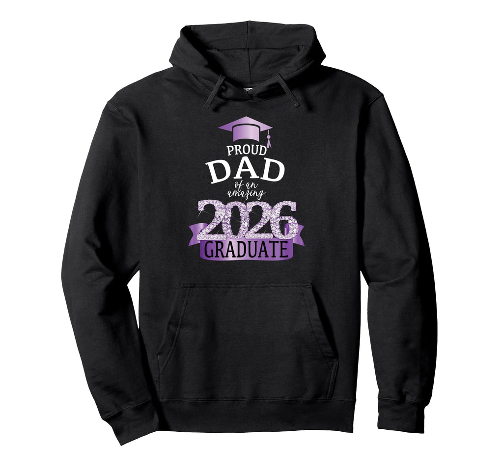 2026 Proud Dad Graduate I Purple Hoodie - Casual Everyday Wear for Adults - T-Shirt, Sweatshirt, Hoodie