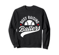 Busy Raising Ballers Baseball Cheer Sweatshirt - Novelty Apparel Unisex - T-Shirt, Sweatshirt, Hoodie