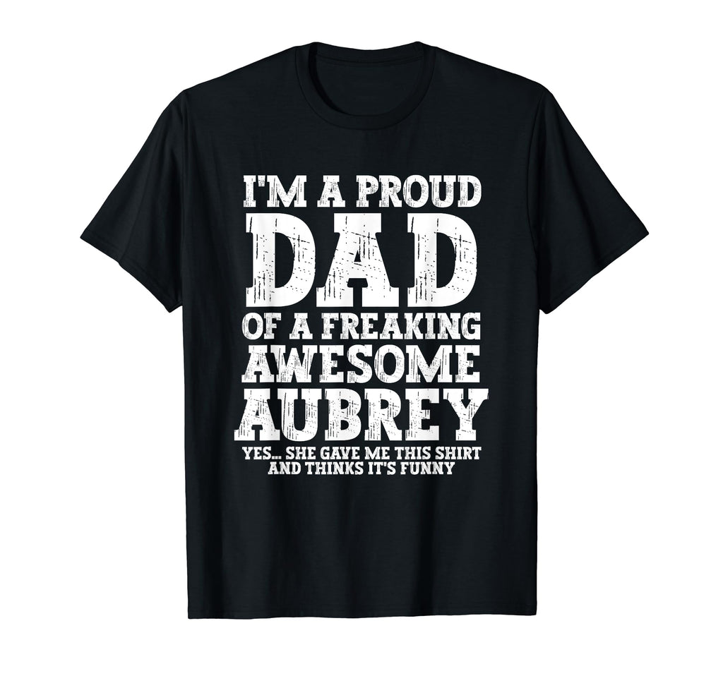 Dad Aubrey Personalized Name Funny T-Shirt - Casual Everyday Wear Unisex - T-Shirt, Sweatshirt, Hoodie