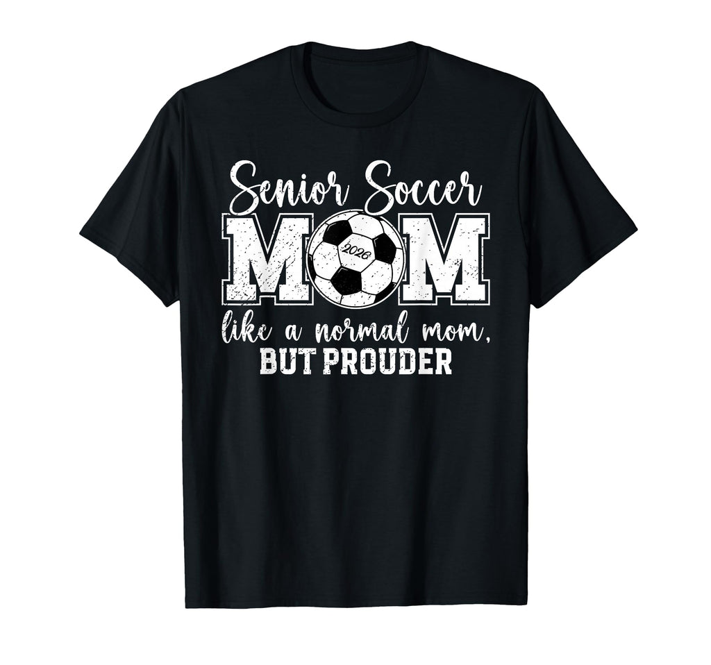 Soccer Senior Mom 2026 Soccer Senior T-Shirt - Casual Everyday Wear Unisex - T-Shirt, Sweatshirt, Hoodie