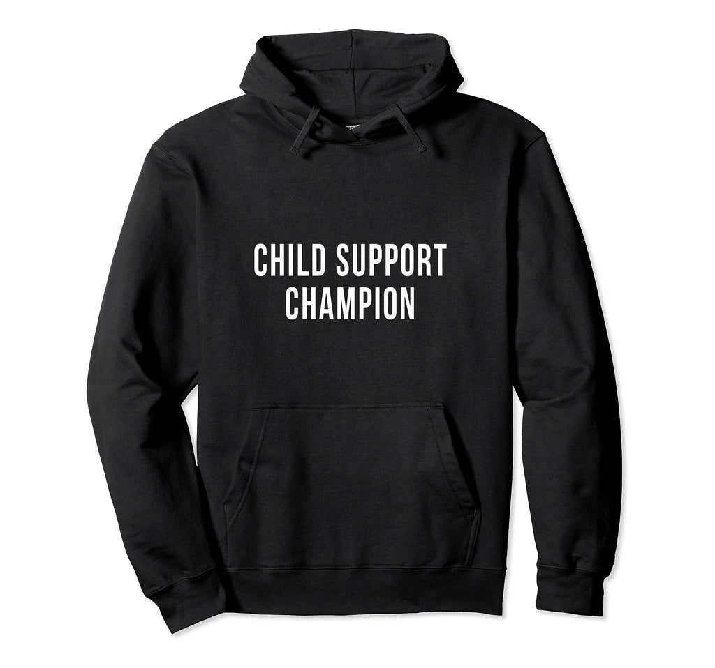 Funny Child Support Divorced Single Hoodie - Fun Novelty Design Men Women - T-Shirt, Sweatshirt, Hoodie