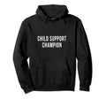 Funny Child Support Divorced Single Hoodie - Fun Novelty Design Men Women - T-Shirt, Sweatshirt, Hoodie