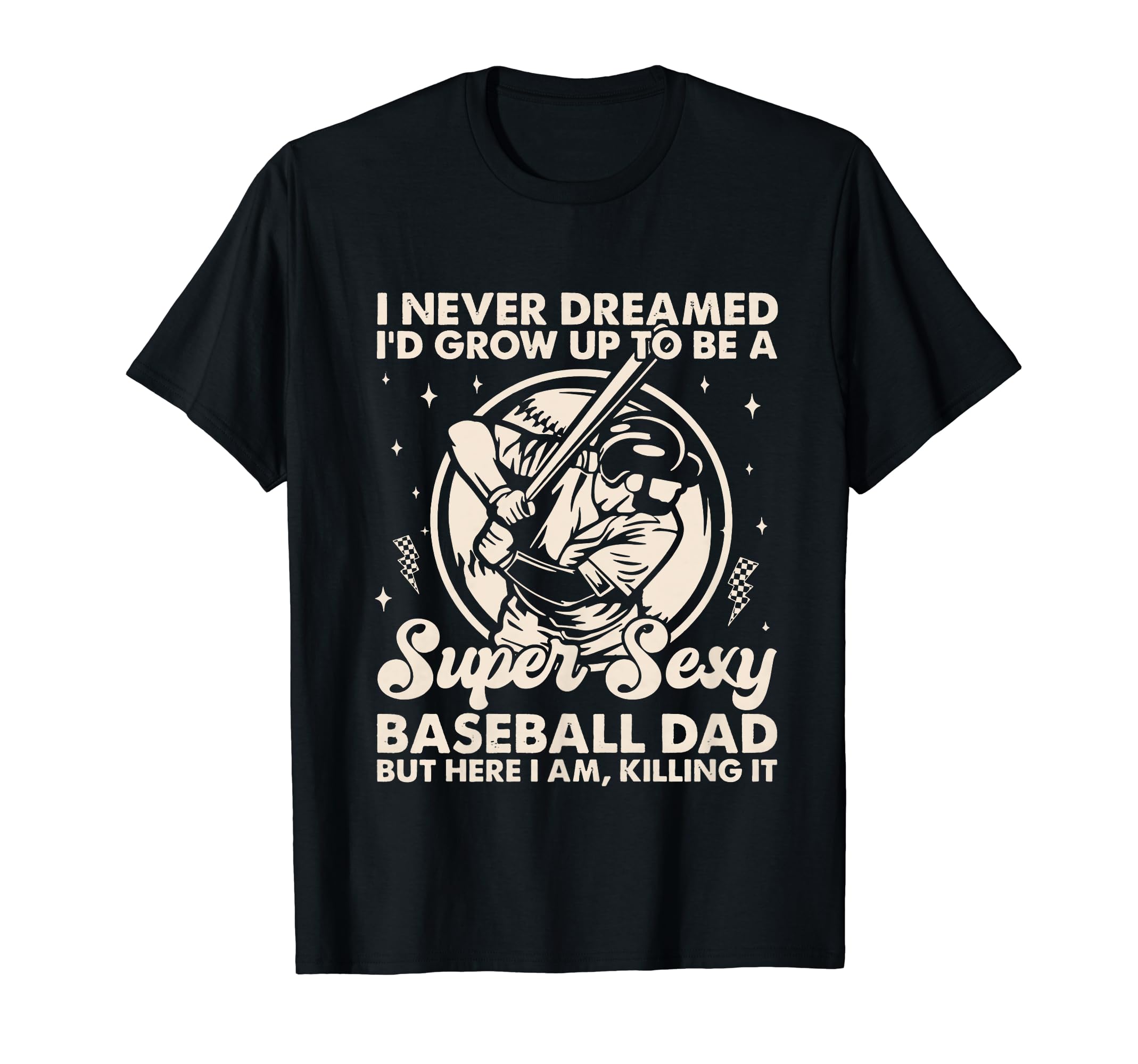 I Never Dreamed Id Grow Up To Be Sexy T-Shirt - Unique Graphic for Adults - T-Shirt, Sweatshirt, Hoodie