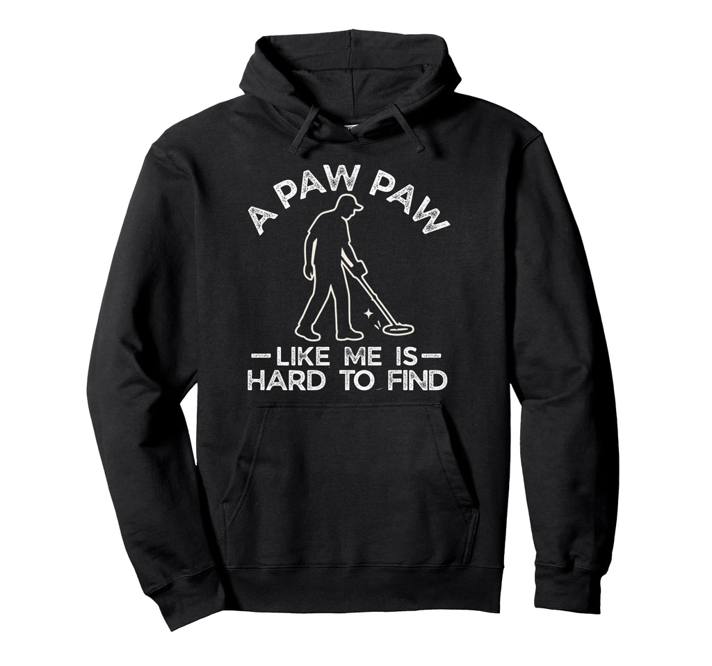 Paw Paw Like Me Is Hard To Find Grand Hoodie - Graphic Print Men Women - T-Shirt, Sweatshirt, Hoodie