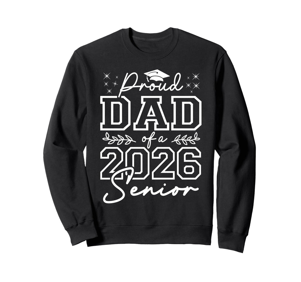 Funny Senior Dad Class 2026 Proud Sweatshirt - Aesthetic Graphic Men Women - T-Shirt, Sweatshirt, Hoodie