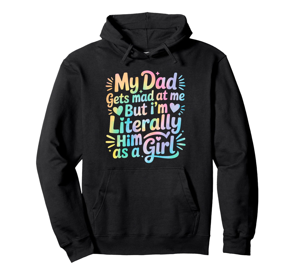 My Dad Gets Mad Me But Im Literally Him Hoodie - Trendy Graphic Men Women - T-Shirt, Sweatshirt, Hoodie