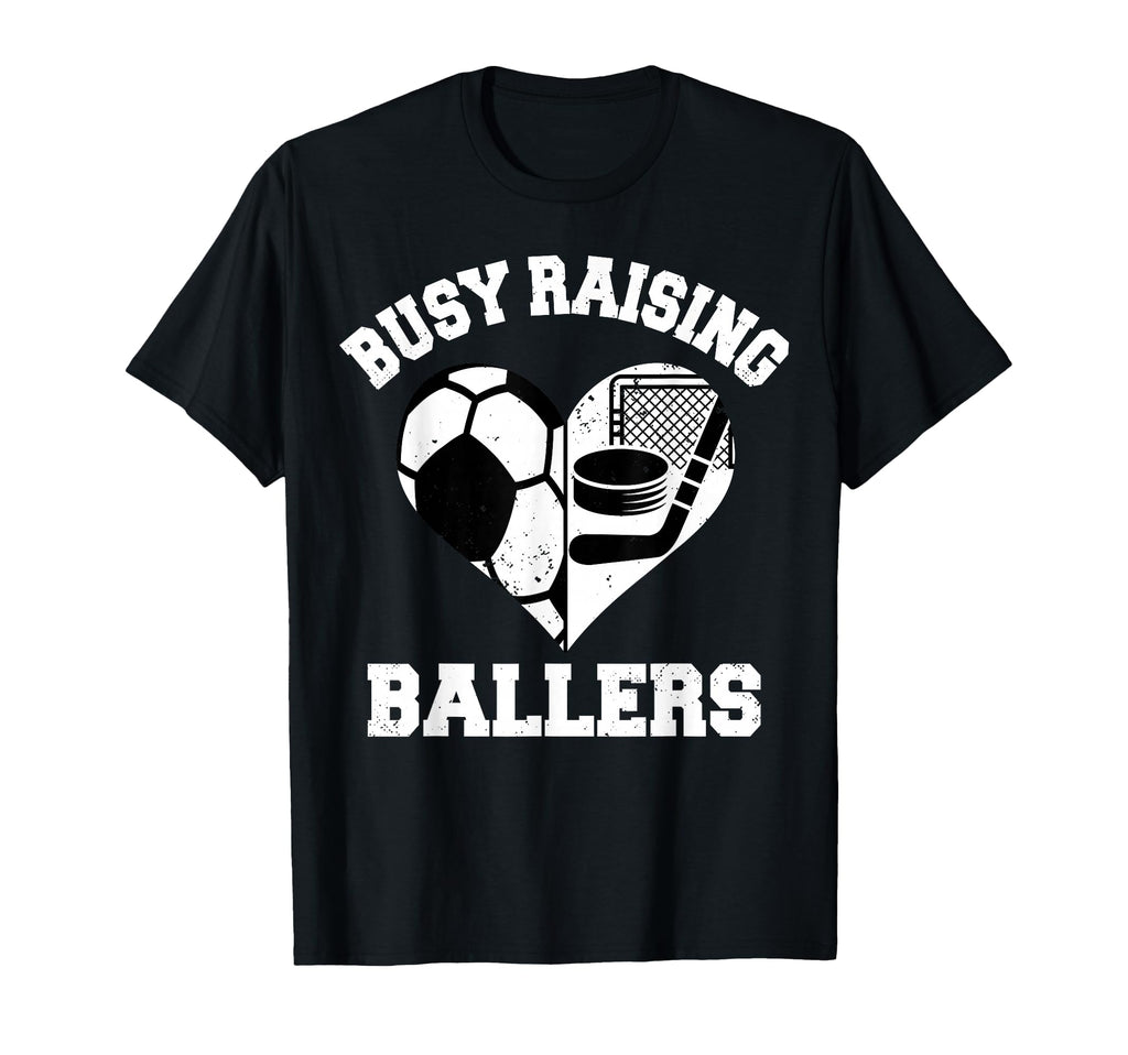 Busy Raising Ballers Soccer Hockey T-Shirt - Streetwear Style Men Women - T-Shirt, Sweatshirt, Hoodie