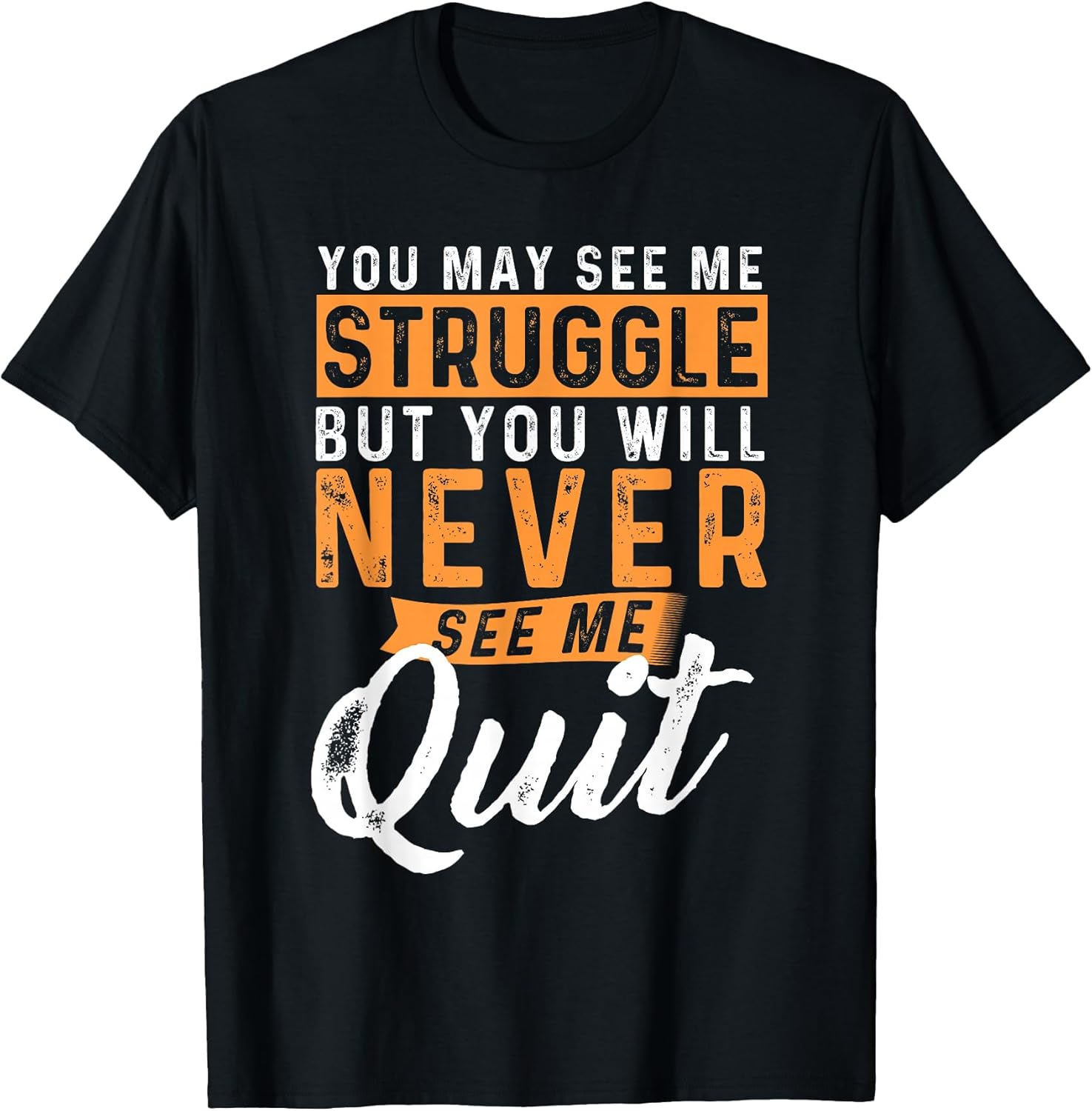 You Will Never See Me Quit Motivational Quote - Adult & Kids T-Shirts, Sweatshirts & Hoodies apparel design preview 1