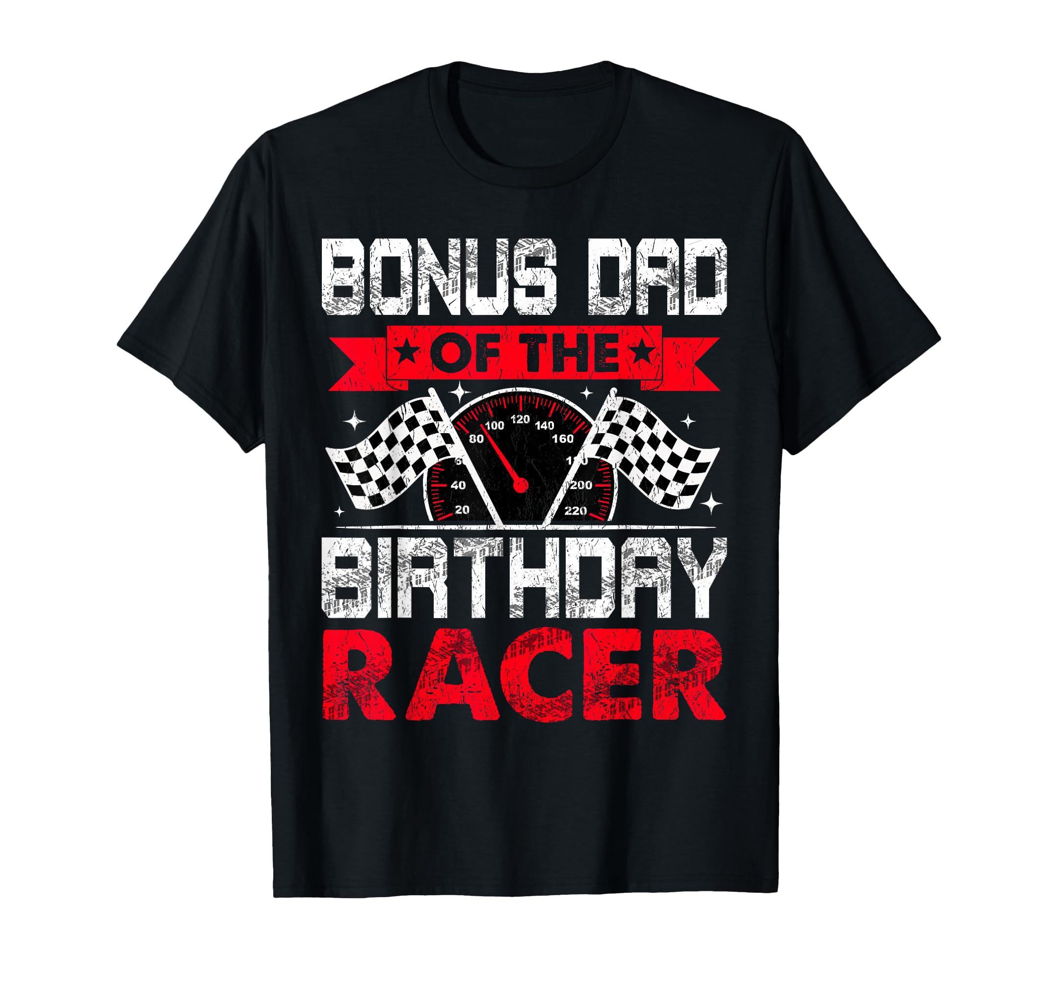 Bonus Dad Birthday Racer Bday Racing Car T-Shirt - Novelty Apparel Unisex - T-Shirt, Sweatshirt, Hoodie