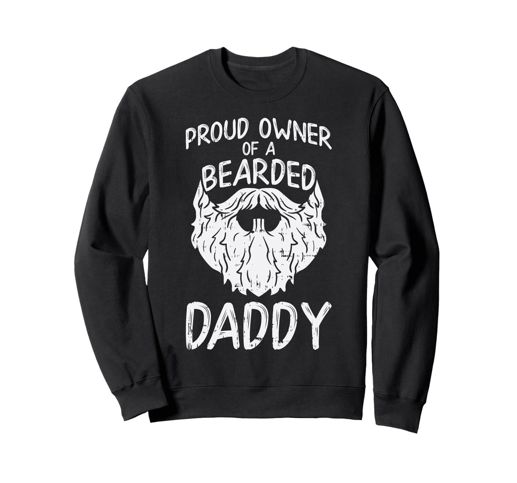 Proud Owner Bearded Daddy Son Sweatshirt - Fun Novelty Design for Adults - T-Shirt, Sweatshirt, Hoodie