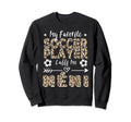 My Favorite Soccer Player Calls Me N Sweatshirt - Graphic Print for Adults - T-Shirt, Sweatshirt, Hoodie