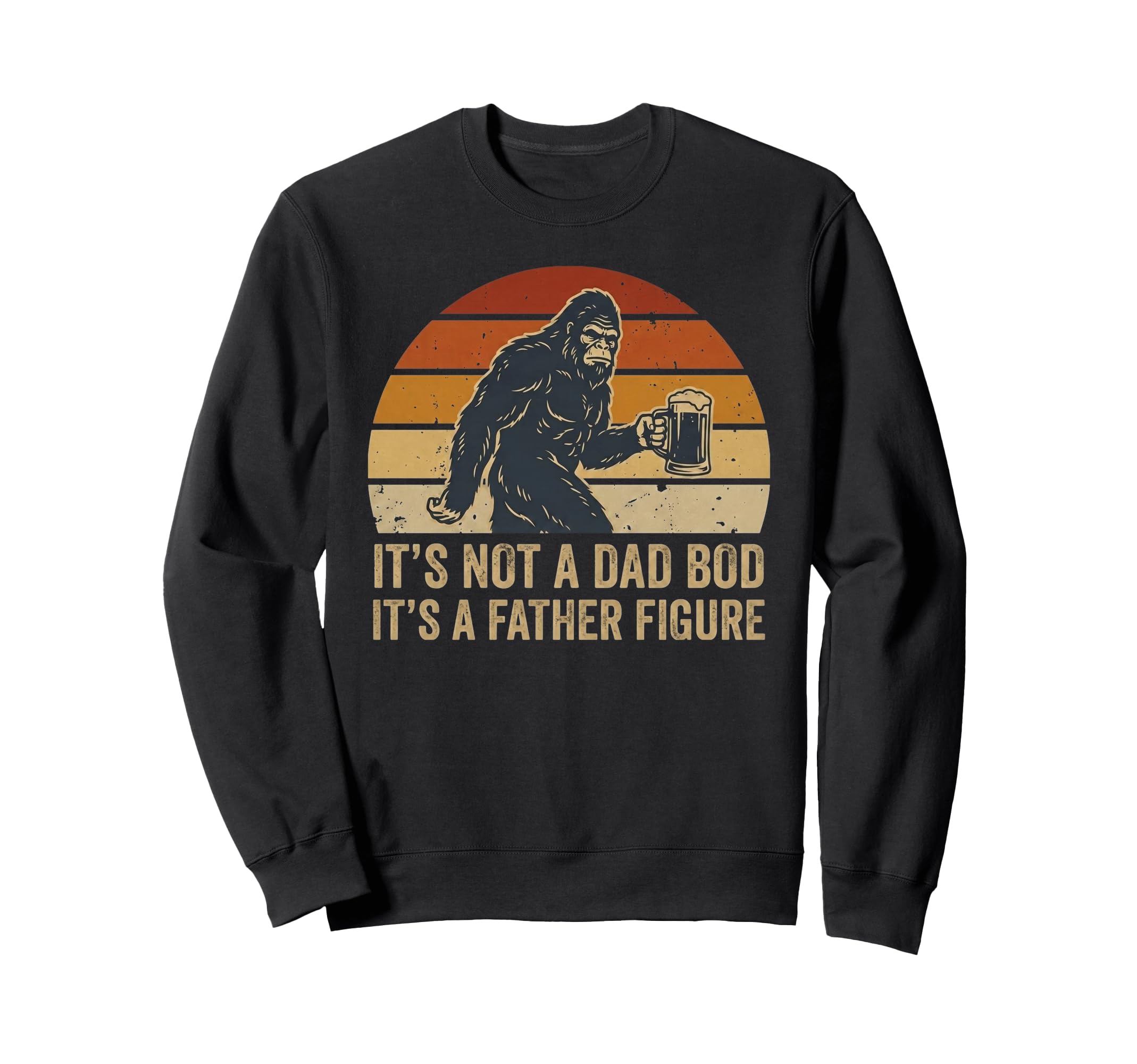 Not Dad Bod Father Figure Bigfoot Sweatshirt - Aesthetic Graphic Unisex - T-Shirt, Sweatshirt, Hoodie
