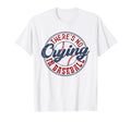 There Is No Crying Baseball Funny Game Day T-Shirt - Graphic Print Unisex - T-Shirt, Sweatshirt, Hoodie