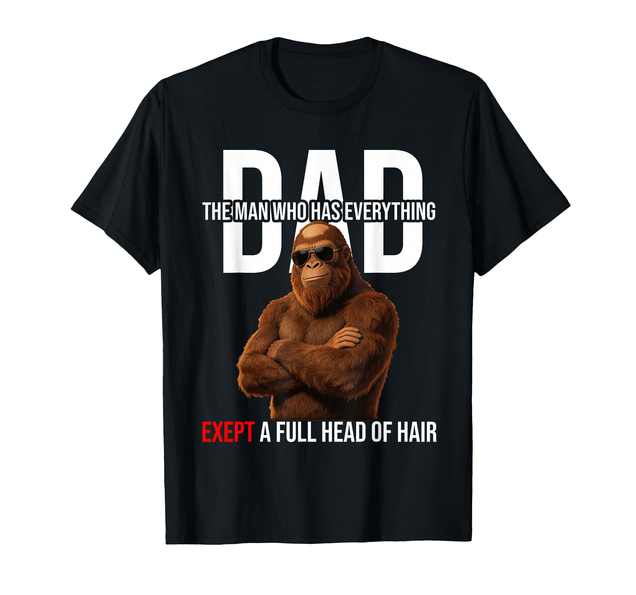 Funny Dad Who Has Everything Bald Dad T-Shirt - Novelty Apparel Unisex - T-Shirt, Sweatshirt, Hoodie