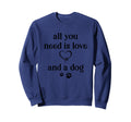 All You Need Is Love And Dog Paw Sweatshirt - Streetwear Style Men Women - T-Shirt, Sweatshirt, Hoodie