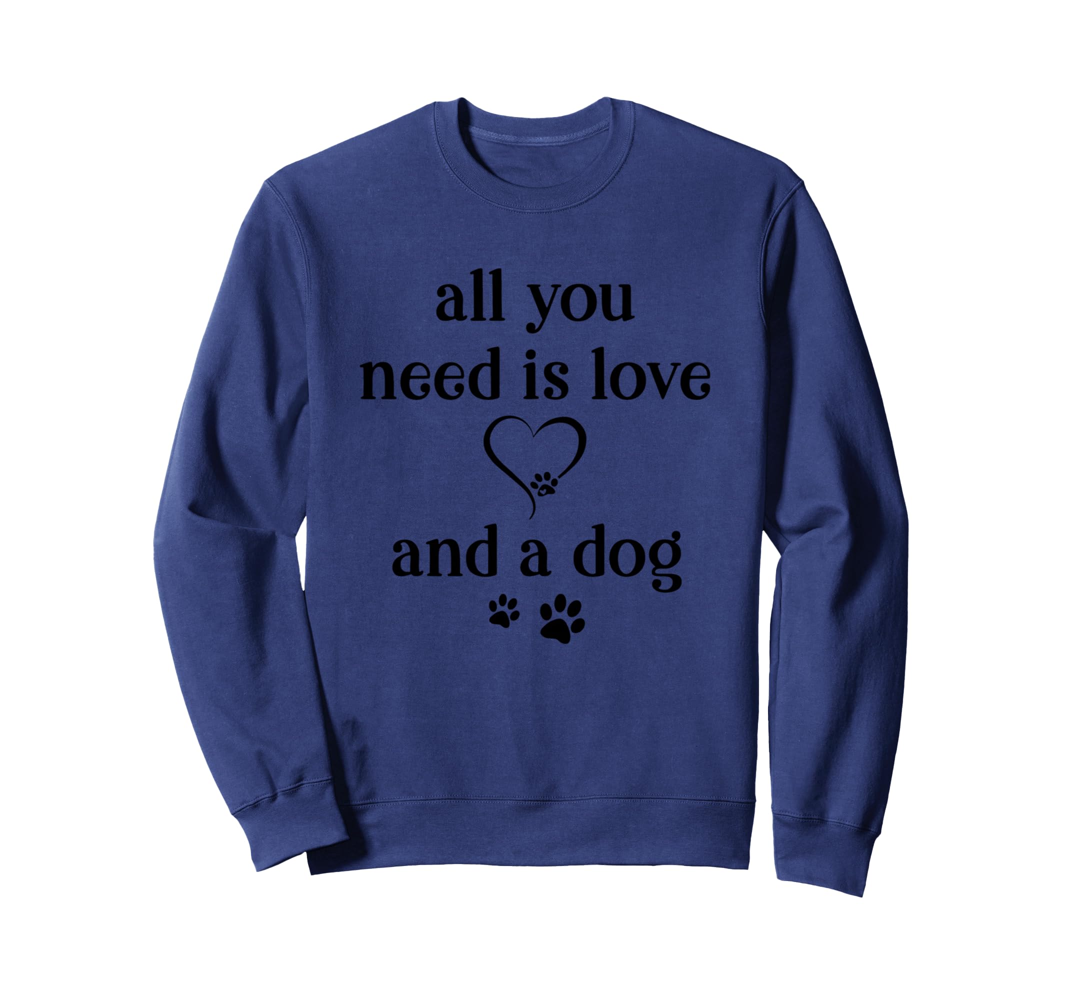 All You Need Is Love And Dog Paw Sweatshirt - Streetwear Style Men Women - T-Shirt, Sweatshirt, Hoodie
