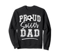 Proud Soccer Dad Funny Loudly Sweatshirt - Novelty Apparel for Adults - T-Shirt, Sweatshirt, Hoodie