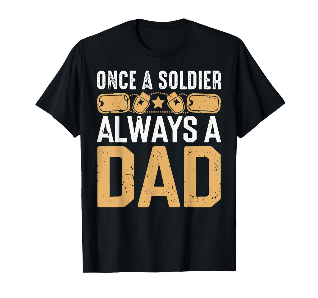 Once Soldier Always Dad Veteran Dad T-Shirt - Streetwear Style Unisex - T-Shirt, Sweatshirt, Hoodie