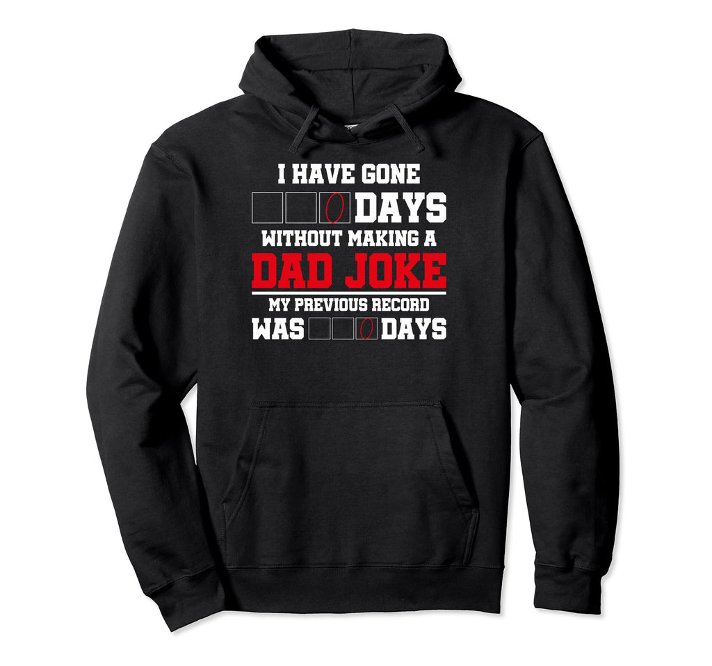 Dad Puns I Have Gone 0 Days Without Dad Hoodie - Trendy Graphic Unisex - T-Shirt, Sweatshirt, Hoodie