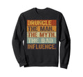 Druncle Myth Bad Influence Sweatshirt - Casual Everyday Wear Men Women - T-Shirt, Sweatshirt, Hoodie