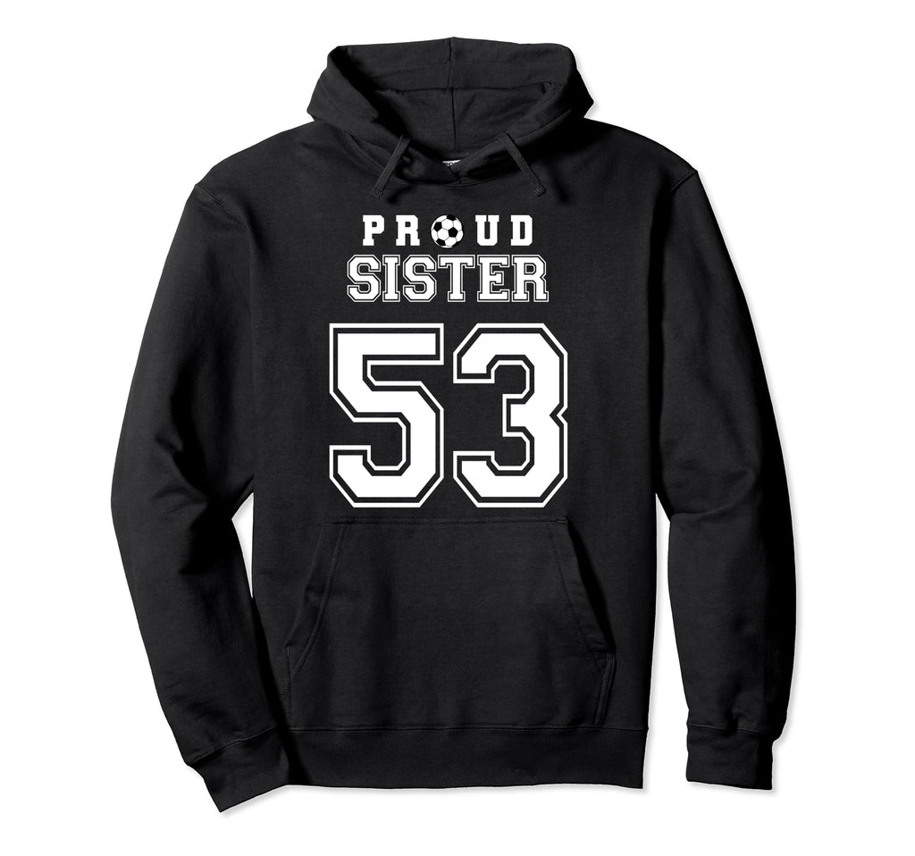 Number 53 Custom Proud Soccer Futbol Sister Hoodie - Trendy Graphic Unisex - T-Shirt, Sweatshirt, Hoodie
