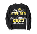 Proud Step Dad 5Th Grade Graduate Sweatshirt - Novelty Apparel for Adults - T-Shirt, Sweatshirt, Hoodie