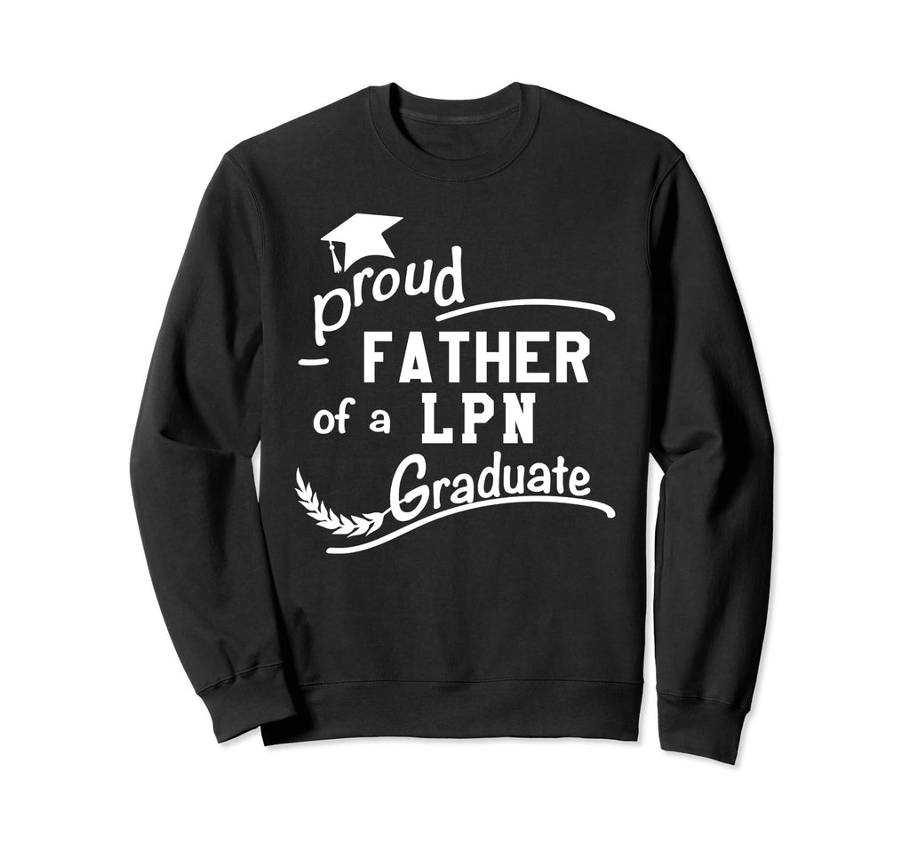 Proud Father Lpn Graduate Nursing Sweatshirt - Trendy Graphic Men Women - T-Shirt, Sweatshirt, Hoodie