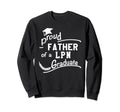 Proud Father Lpn Graduate Nursing Sweatshirt - Trendy Graphic Men Women - T-Shirt, Sweatshirt, Hoodie