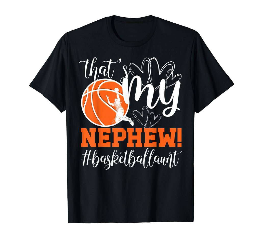Thats My Nephew Basketball Aunt T-Shirt - Fun Novelty Design Unisex - T-Shirt, Sweatshirt, Hoodie