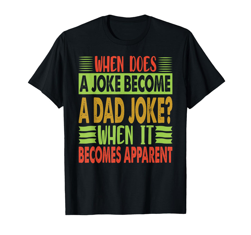 When Does Joke Become Dad Joke T-Shirt - Aesthetic Graphic for Adults - T-Shirt, Sweatshirt, Hoodie