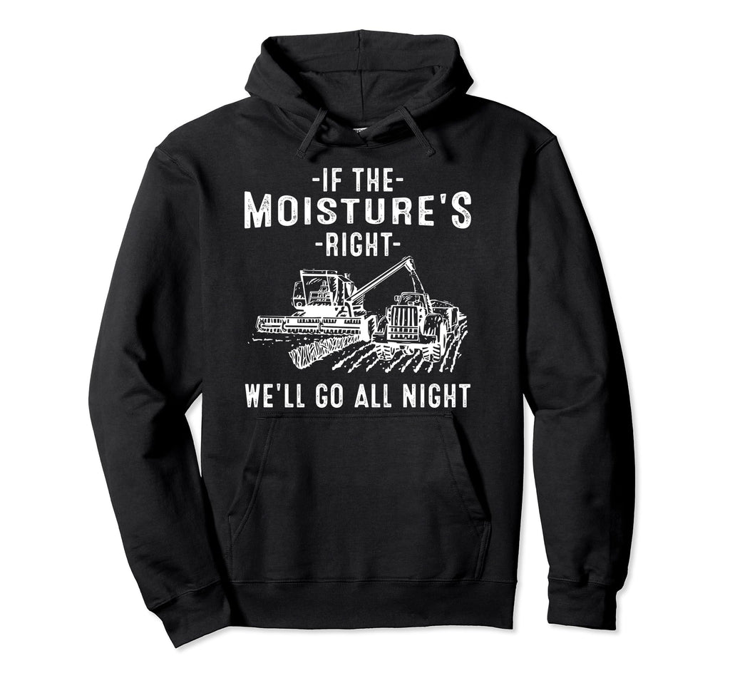 If Moistures Right Farmer Gift Funny Hoodie - Custom Art Print Men Women - T-Shirt, Sweatshirt, Hoodie