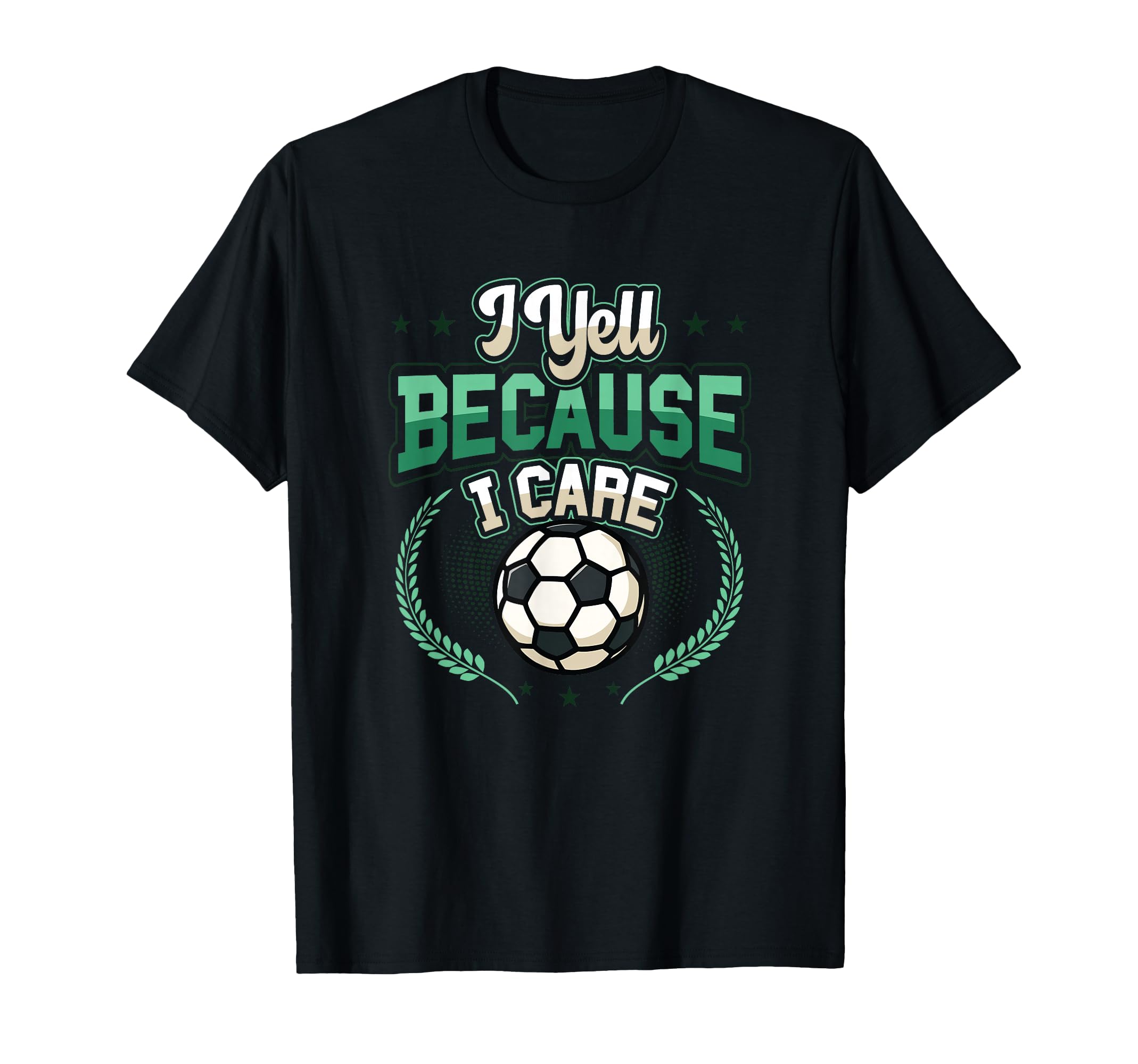 I Yell Because I Care Soccer Dad T-Shirt - Unique Graphic Unisex - T-Shirt, Sweatshirt, Hoodie