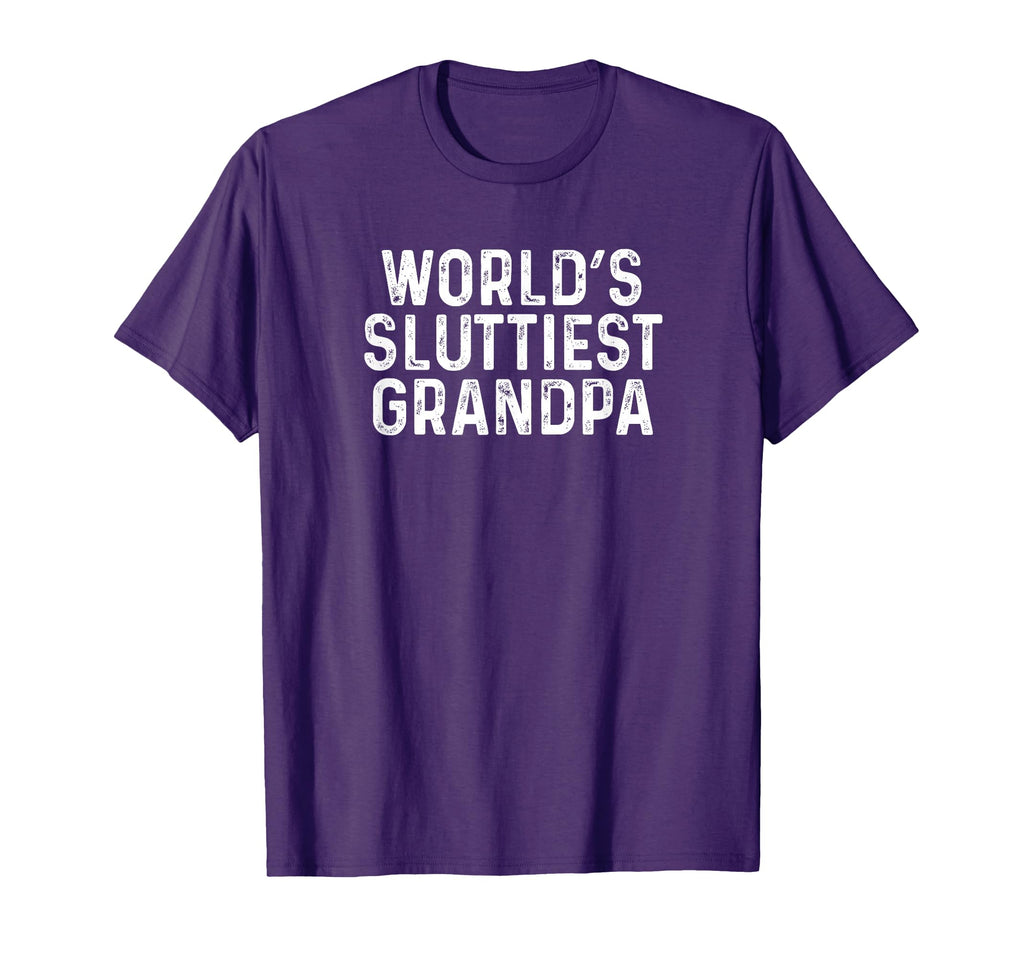 Worlds Sluttiest Grandpa Funny Gag Gift T-Shirt - Unique Graphic Unisex - T-Shirt, Sweatshirt, Hoodie