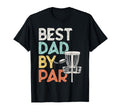 Funny Best Dad Par Disk Golf Dad T-Shirt - Novelty Apparel Unisex - T-Shirt, Sweatshirt, Hoodie