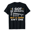 I Got 99 Sockets 10Mm Aint One Funny T-Shirt - Minimalist Print Men Women - T-Shirt, Sweatshirt, Hoodie
