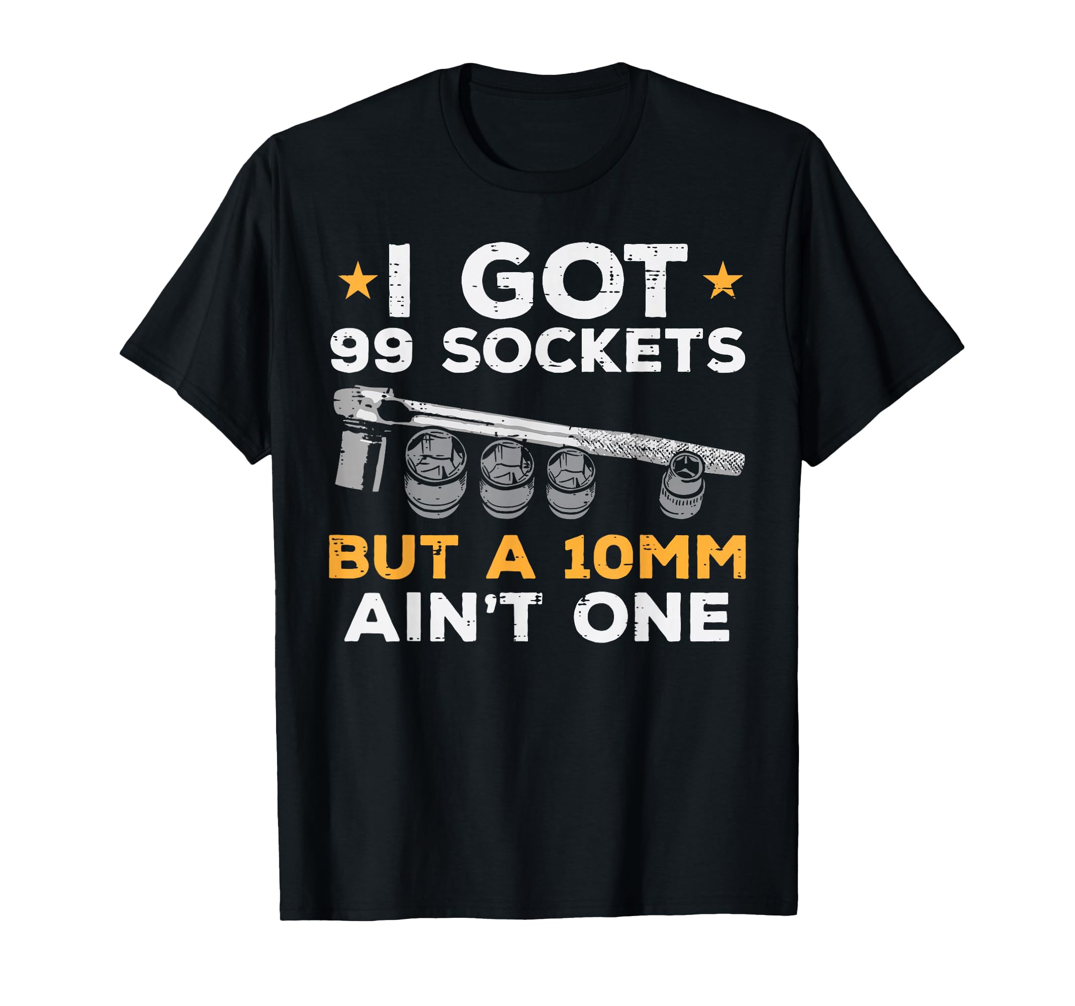 I Got 99 Sockets 10Mm Aint One Funny T-Shirt - Minimalist Print Men Women - T-Shirt, Sweatshirt, Hoodie