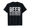 Beer Is Answer What Was Question T-Shirt - Minimalist Print for Adults - T-Shirt, Sweatshirt, Hoodie