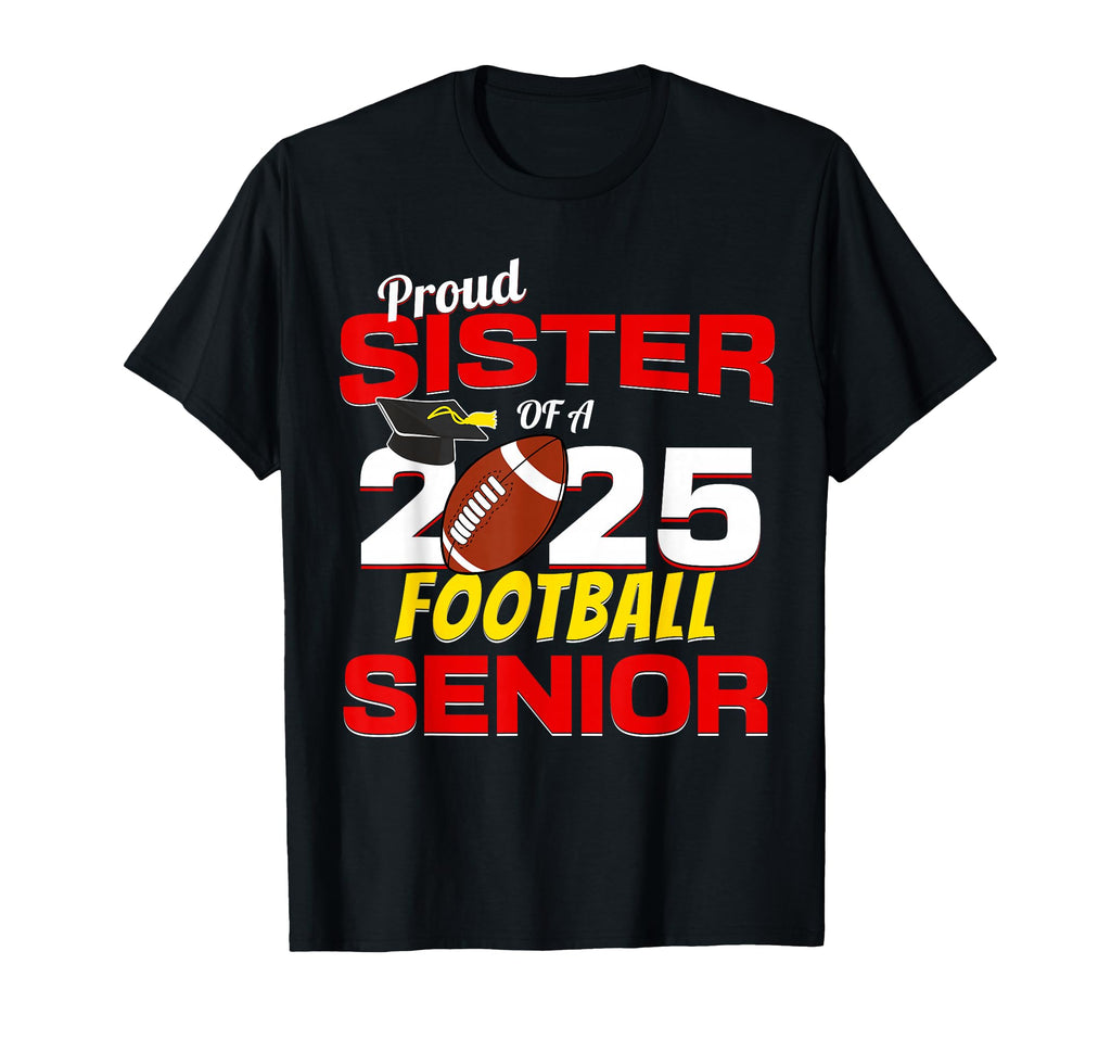 Senior Sister 2025 Proud Sister 2025 T-Shirt - Novelty Apparel Unisex - T-Shirt, Sweatshirt, Hoodie